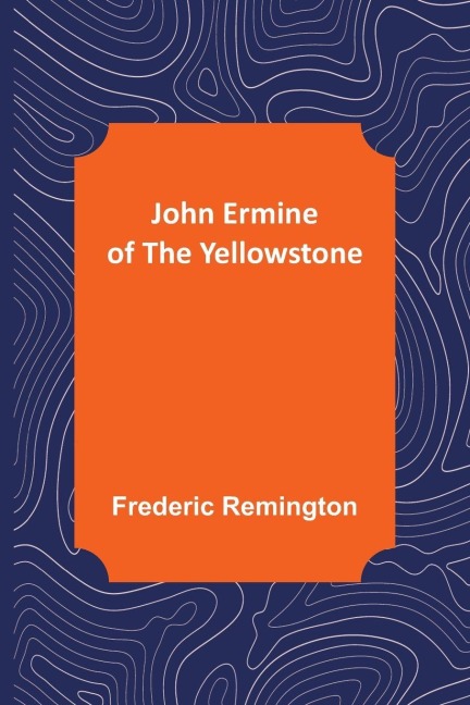 John Ermine of the Yellowstone - Frederic Remington