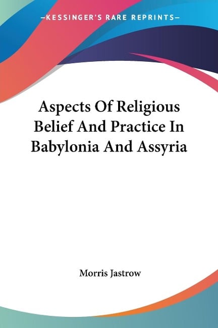 Aspects Of Religious Belief And Practice In Babylonia And Assyria - Morris Jastrow