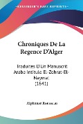 Chroniques De La Regence D'Alger - Alphonse Rousseau