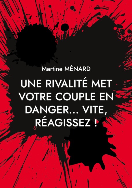 Une rivalité met votre couple en danger... vite, réagissez ! - Martine Ménard