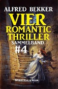 Vier Romantic Thriller, Sammelband #4 - Alfred Bekker
