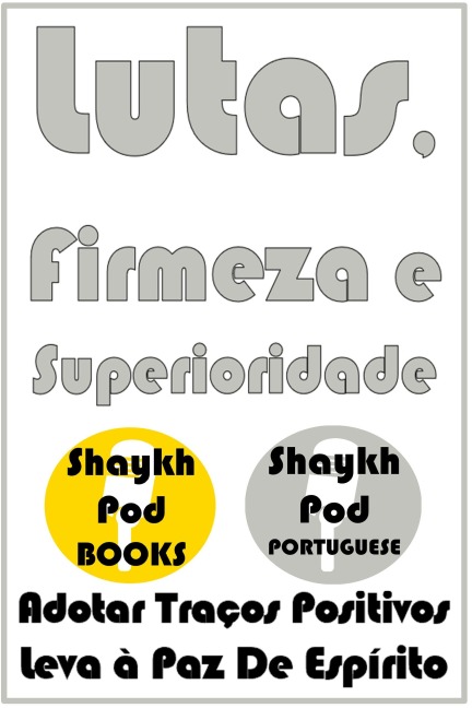 Lutas, Firmeza e Superioridade - ShaykhPod Portuguese