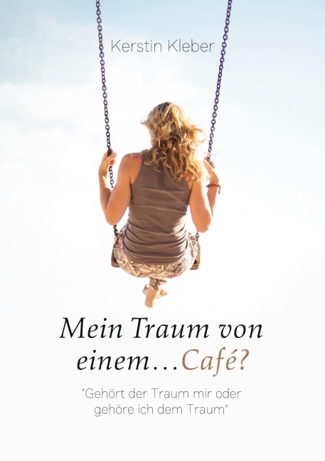 Mein Traum von einem...Café? - Kerstin Kleber