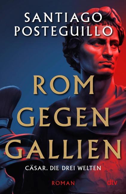 Rom gegen Gallien - Santiago Posteguillo