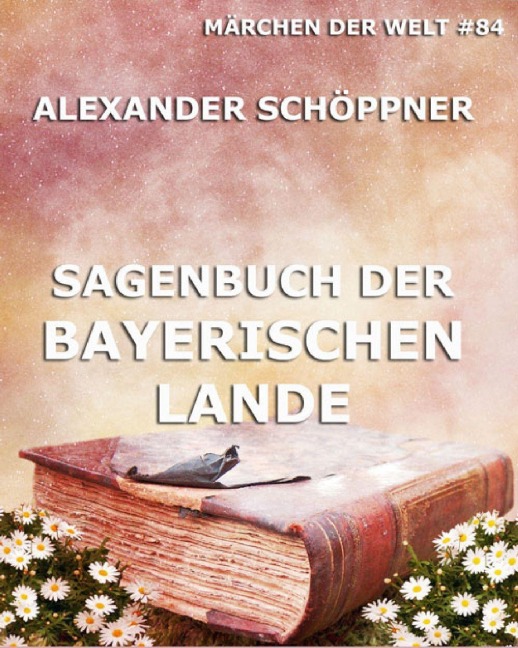 Sagenbuch der Bayerischen Lande - Alexander Schöppner