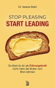 Cover-Bild zum Titel 'Stop Pleasing - Start Leading' von 'Verena Stahl'