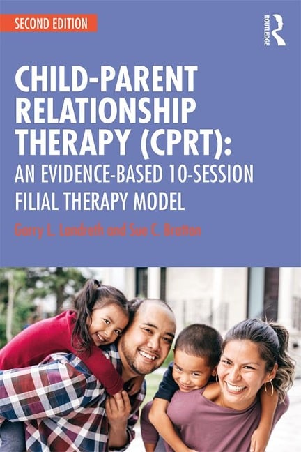 Child-Parent Relationship Therapy (CPRT) - Garry L. Landreth, Sue C. Bratton