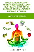 Natural remedies for Anxiety, Depression, Leaky Gut Health, Liver Detox Cleanse, Adrenal Fatigue, Burnout & Trauma - Ameet Aggarwal Nd