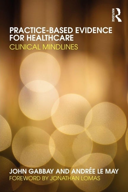 Practice-based Evidence for Healthcare - John Gabbay, Andrée Le May