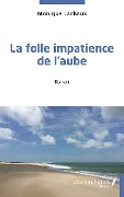 Cover-Bild zum Titel 'La folle impatience de l'aube' von 'Monique Lachaux'