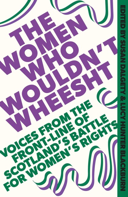The Women Who Wouldn't Wheesht - Lucy Hunter Blackburn, Susan Dalgety