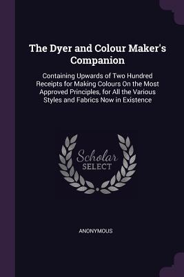 The Dyer and Colour Maker's Companion - Anonymous
