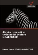 Cover-Bild zum Titel 'Afryka i rozwój w twórczo¿ci Didiera NGALEBAYE' von 'Ricson Jipson Eckassa-Ongateke'