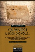 Quando il buon Dio volle... 1917-1918. Il ripiegamento al Grappa e la prigionia in Austria nelle memorie di un alpino dalignese del Battaglione Valcamonica. Con approfondimenti e contestualizzazioni - Amerigo Maroni