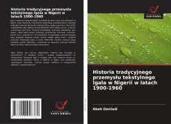 Cover-Bild zum Titel 'Historia tradycyjnego przemys¿u tekstylnego Igala w Nigerii w latach 1900-1960' von 'Abah Danladi'