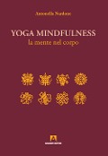 Yoga mindfulness. La mente nel corpo - Antonella Nardone