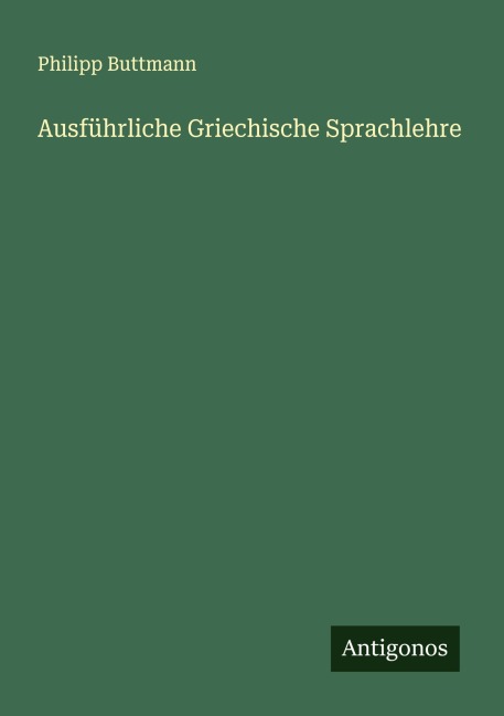 Ausführliche Griechische Sprachlehre - Philipp Buttmann
