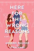Here for the Wrong Reasons - Annabel Paulsen, Lydia Wang