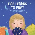 Evie Learns to Pray - Daniel B Lancaster, Jeffrey Lancaster