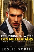 Cover-Bild zum Titel 'Die Freundinnen-Wette des Milliardärs (Der Milliardärs-Club, #3)' von 'Leslie North'