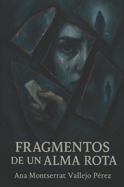 Fragmentos de un Alma Rota - Ana Montserrat Vallejo Pérez