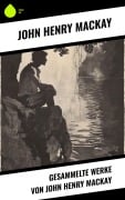 Cover-Bild zum Titel 'Gesammelte Werke von John Henry Mackay' von 'John Henry Mackay'