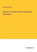 Cover-Bild zum Titel 'Beitrag zur Litteratur über die Wirkung des Chloroforms' von 'Franz Hartmann'