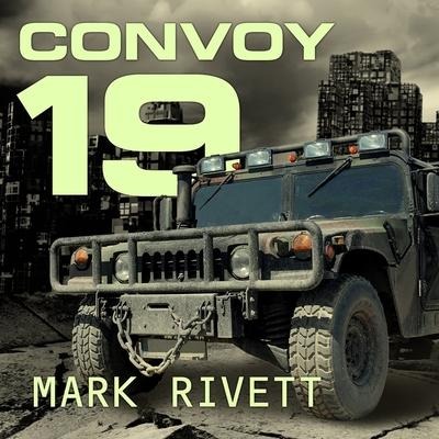 Convoy 19 Lib/E: A Zombie Novel - Mark Rivett