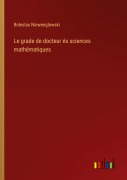 Cover-Bild zum Titel 'Le grade de docteur és sciences mathématiques' von 'Boleslas Niewenglowski'
