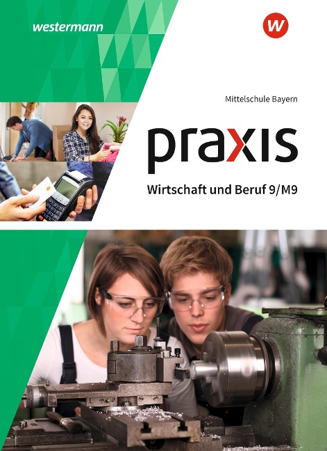 Praxis Wirtschaft und Beruf 9/M9. Schulbuch. Für Mittelschulen in Bayern - 