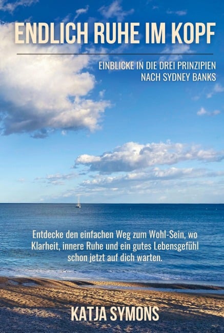 Endlich RUHE IM KOPF (Der einfache Weg zu weniger Stress und mehr Lebensqualität, ohne mehr zu tun!) - Katja Symons