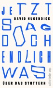 Cover-Bild zum Titel 'Jetzt sag doch endlich was' von 'David Hugendick'