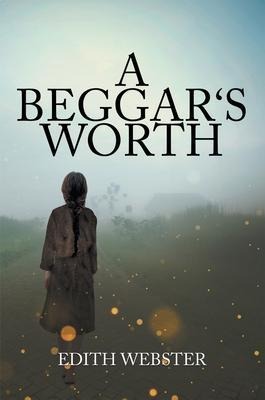 A BEGGAR'S WORTH - Edith Webster