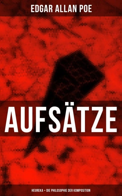 Aufsätze: Heureka + Die Philosophie der Komposition - Edgar Allan Poe