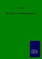 Der Haus- und Gemüsegarten - A. Kraft