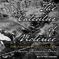 The Calculus of Violence Lib/E: How Americans Fought the Civil War - Aaron Sheehan-Dean