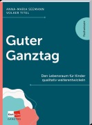 Cover-Bild zum Titel 'Guter Ganztag' von 'Anna-Maria Seemann, Volker Titel'
