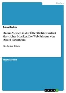 Online-Medien in der Öffentlichkeitsarbeit klassischer Musiker. Die Web-Präsenz von Daniel Barenboim - Anna Becker
