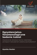 Cover-Bild zum Titel 'Egzystencjalno-fenomenologiczne badanie kobiet' von 'Ayesha Hunter'