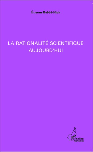 La rationalité scientifique aujourd'hui - Etienne Bebbé-Njoh