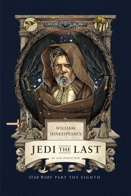 William Shakespeare's Jedi the Last: Star Wars Part the Eighth - Ian Doescher