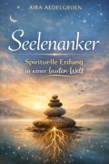 Cover-Bild zum Titel 'SEELENANKER - Spirituelle Erdung in einer lauten Welt' von 'Aira Aedelgroen'