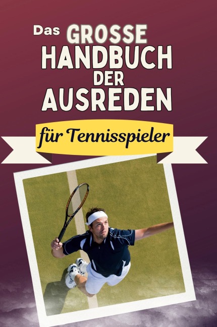 Das große Handbuch der Ausreden für Tennisspieler - David Schmid