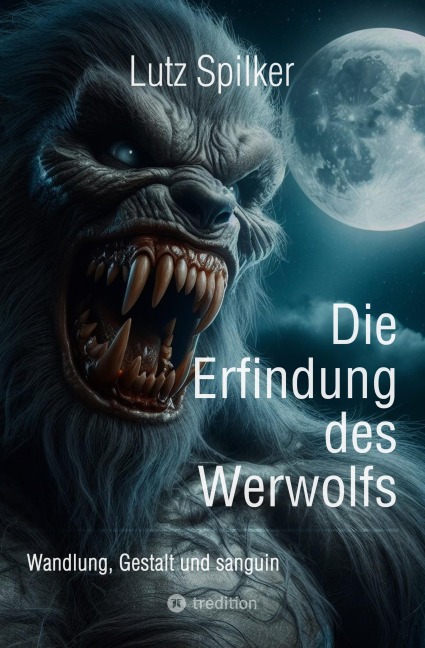 Die Erfindung des Werwolfs - Lutz Spilker