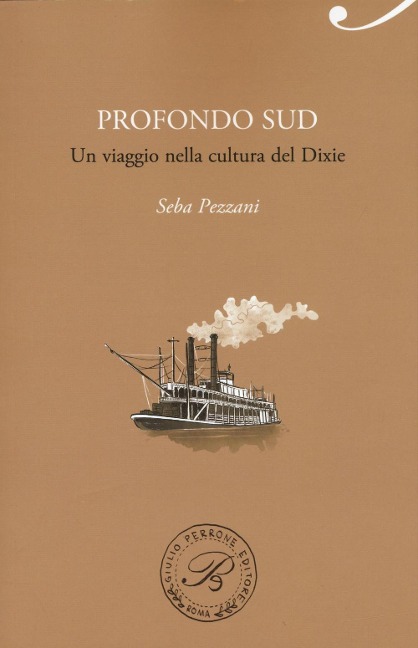 Profondo Sud. Un viaggio nella cultura del Dixie - Seba Pezzani