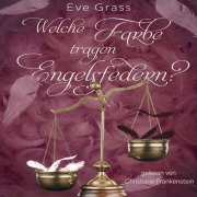 Cover-Bild zum Titel 'Welche Farbe tragen Engelsfedern?' von 'Eve Grass'