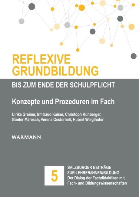 Reflexive Grundbildung bis zum Ende der Schulpflicht - Ulrike Greiner, Irmtraud Kaiser, Christoph Kühberger, Günter Maresch, Verena Oesterhelt