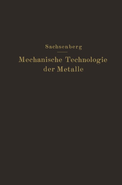 Mechanische Technologie der Metalle - E. Sachsenberg