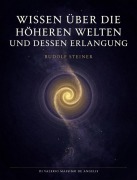 Cover-Bild zum Titel 'Wissen über die höheren welten und dessen erlangung' von 'Rudolf Steiner'