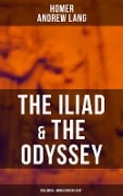 The Iliad & The Odyssey (Including "Homer and His Age") - Homer, Andrew Lang